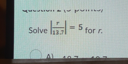 Solve | r/13.7 |=5 for r.