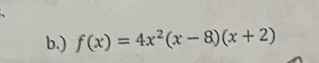 ) f(x)=4x^2(x-8)(x+2)