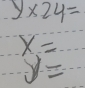 y* 24=
x=
y=