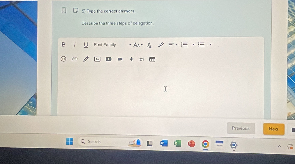 Type the correct answers. 
Describe the three steps of delegation. 
B Font Family 
Previous Next 
Search