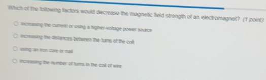 Solved: Which of the following factors would decrease the magnetic ...