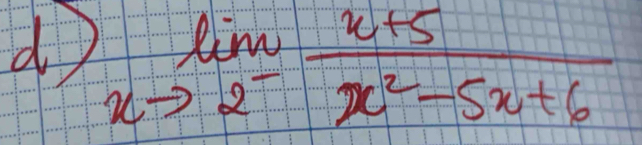 limlimits _xto 2^- (x+5)/x^2-5x+6 