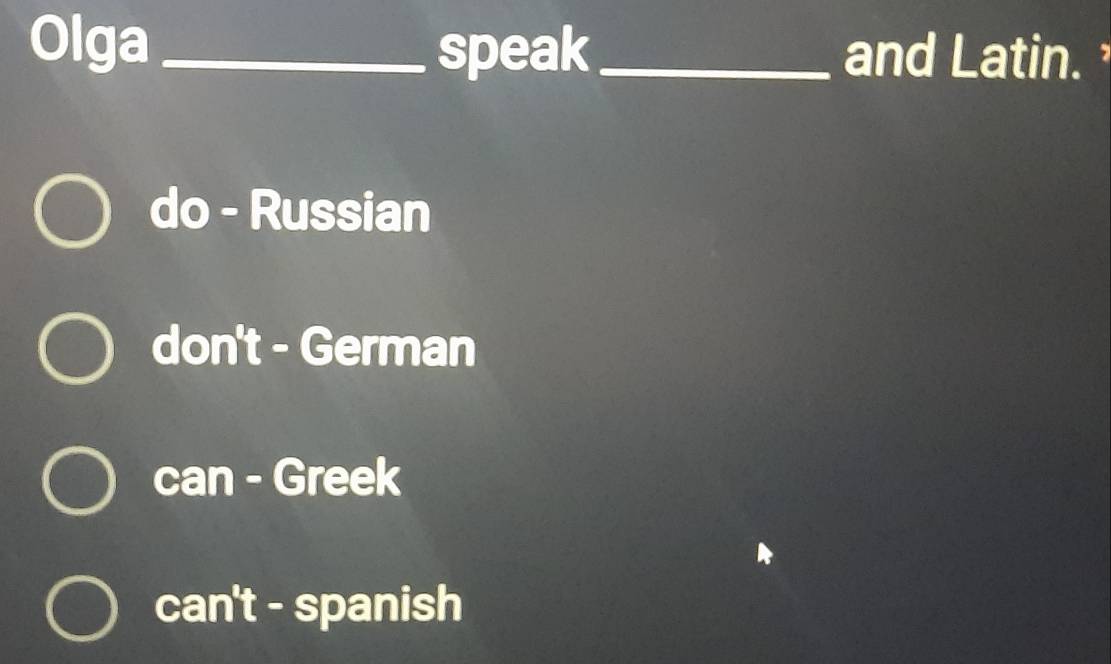 Olga_ speak_ and Latin.
do - Russian
don't - German
can - Greek
can't - spanish