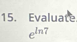 Evaluate
e^(ln 7)