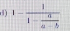 1-frac 11- a/a-b 