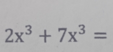 2x^3+7x^3=