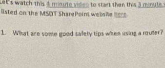 Let's watch this 4 minute video to start then this 3 minute
listed on the MSDT SharePoint website here 
1. What are some good safety tips when using a router?