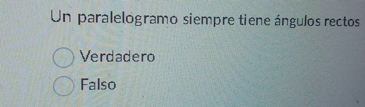 Un paralelogramo siempre tiene ángulos rectos
Verdadero
Falso