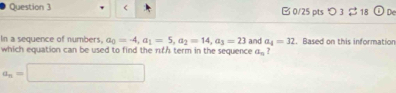 a_0=-4, a_1=5, a_2=14, a_3=23 and a_4=32. Based on this information 
which equation can be used to find the nh term in the sequence a_n ?
a_n=□