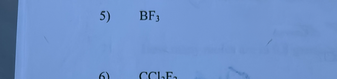 BF_3
6) CCl_2F_2