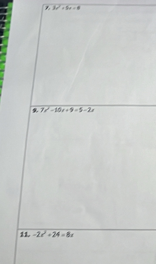 7,3x^2+5x=8
9 7x^2-10x+9=5-2x
11. -2x^2+24=8x