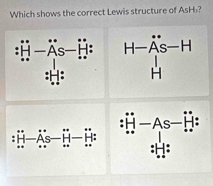 Which shows the correct Lewis structure of AsH₃?