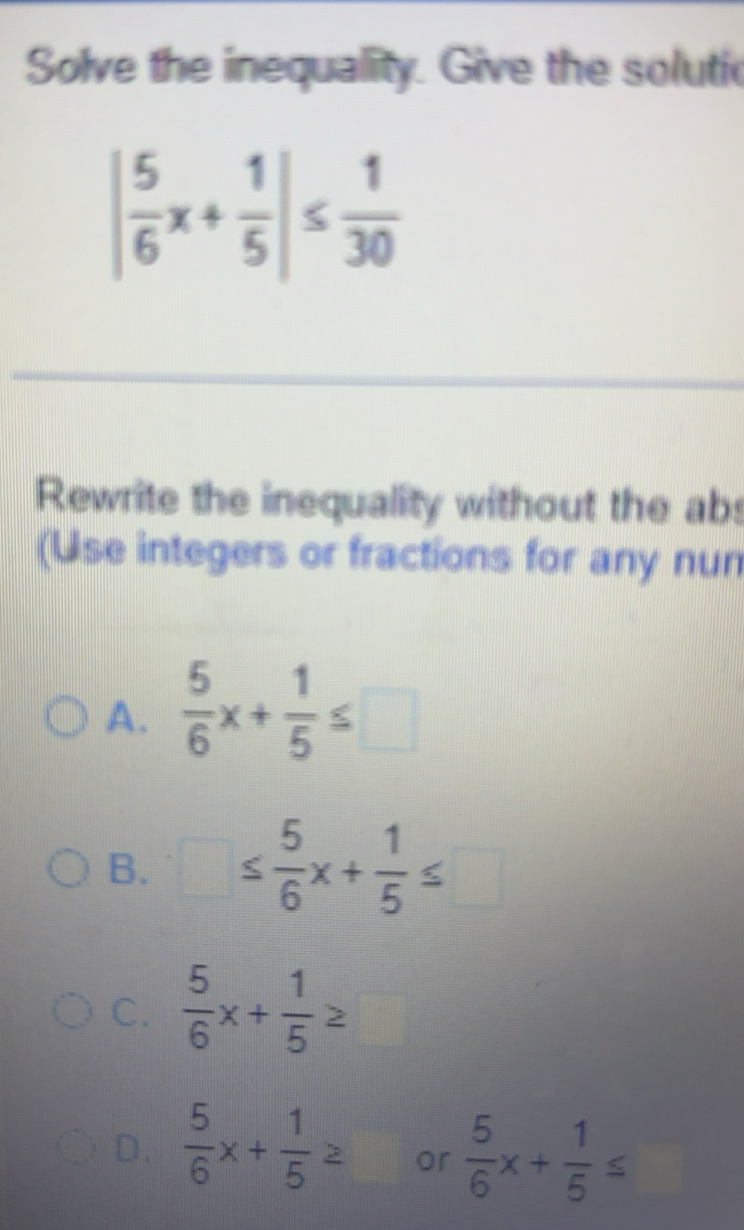 Solved: Solve the inequality. Give the solutic | 5/6 x+ 1/5 |≤ 1/30 ...