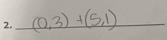 (0,3)+(5,1) _ 
_ 
_