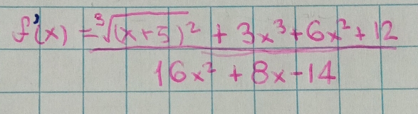 f'(x)=frac sqrt[3]((x+5)^2)+3x^3+6x^2+1216x^3+8x-14