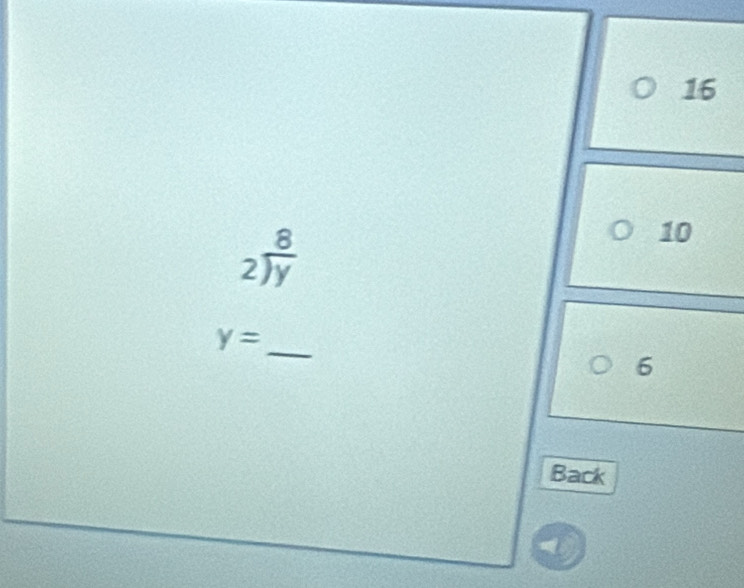 16
2) 8/y 
10
y=
_ 
6 
Back