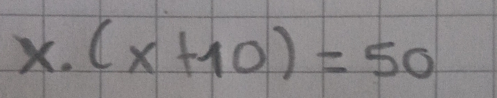 x· (x+10)=50