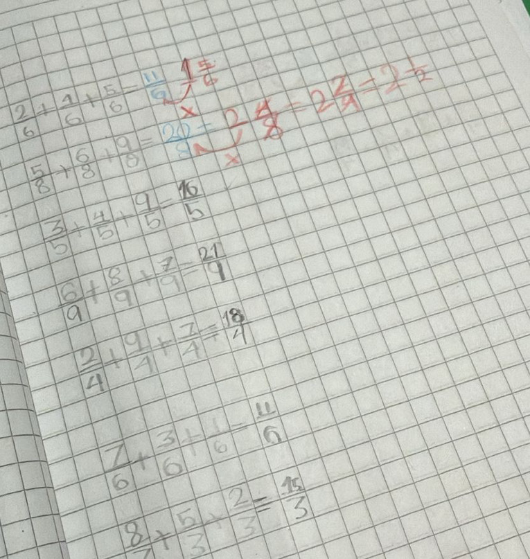  2/6 +frac 4+ 5/6 = 11/2  15/6 6
 5/8 + 6/8 + 9/8 = 20/8 -248-2 2/9 =2 1/2 
 3/5 + 4/5 + 9/5 = 16/5 
 6/9 + 8/9 + 7/9 = 21/9 
 2/4 + 9/4 + 7/4 = 18/4 
 7/6 + 3/6 + 11/6 = 11/6 
 8/7 + 5/3 + 2/3 = 15/3 