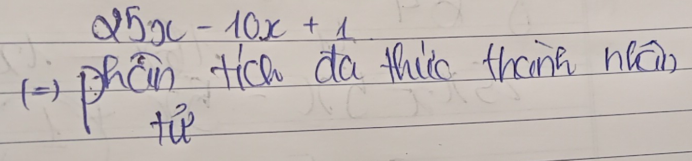 25x-10x+1
()phān ticn do tuc thang n( 
tee