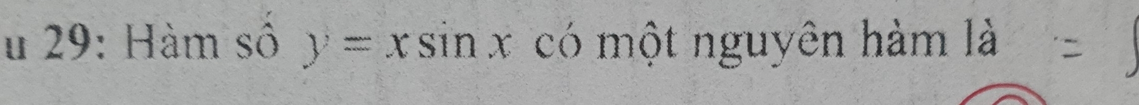 29: Hàm số y=xsin x có một nguyên hàm là