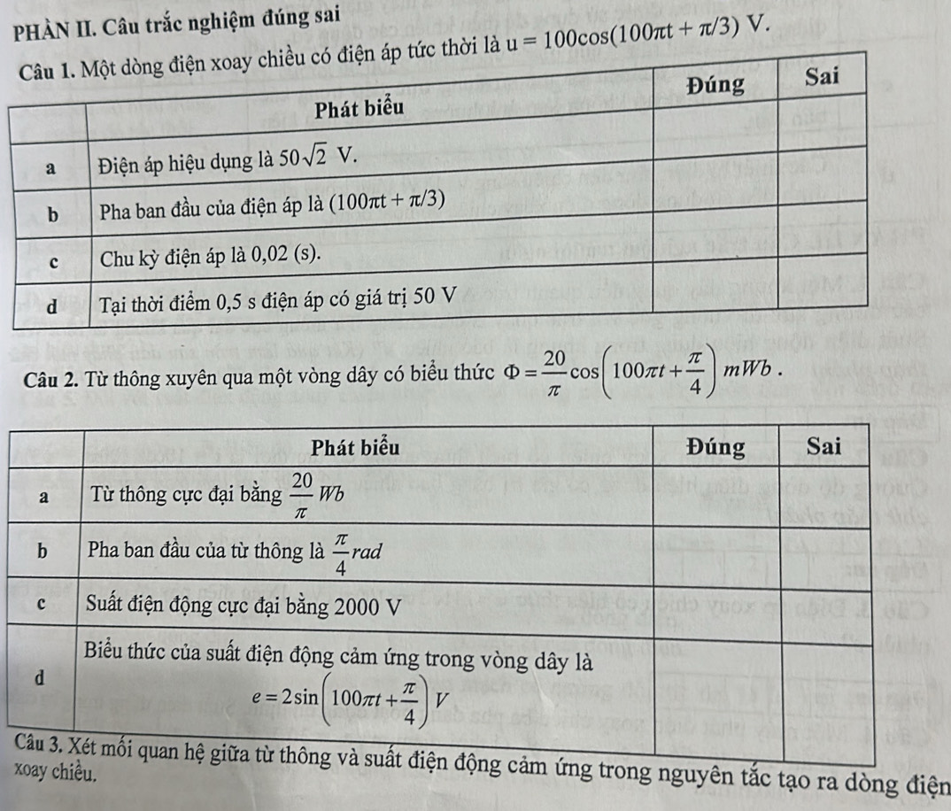 PHÀN II. Câu trắc nghiệm đúng sai
tức thời là u=100cos (100π t+π /3)V.
Câu 2. Từ thông xuyên qua một vòng dây có biểu thức Phi = 20/π  cos (100π t+ π /4 )mWb.
nguyên tắc tạo ra dòng điện
x.