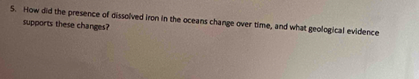 How did the presence of dissolved iron in the oceans change over time, and what geological evidence 
supports these changes?