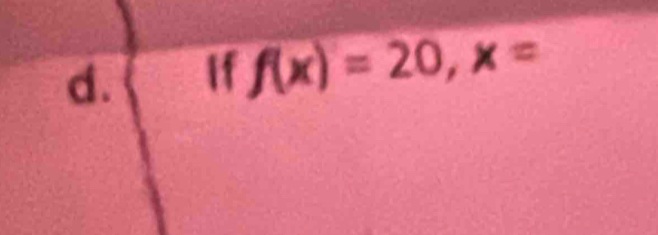 If f(x)=20, x=