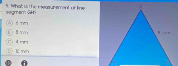 What is the measurement of line
segment GH?
A) 6 mm
B8 mm
C) 4 mm
D 16 mm