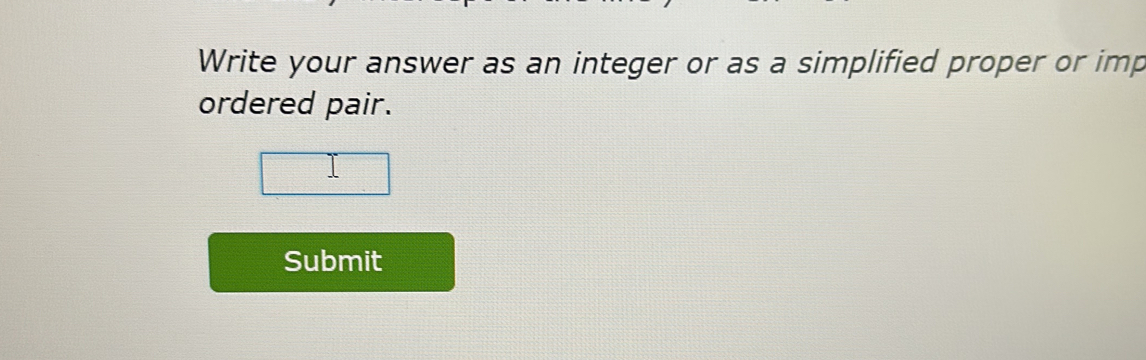 Solved: Write your answer as an integer or as a simplified proper or ...