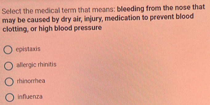 Solved: Select the medical term that means: bleeding from the nose that ...