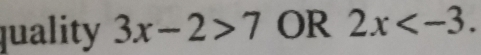 quality 3x-2>7 OR 2x .