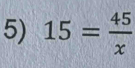 15= 45/x 