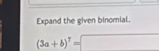 Expand the given binomial.
(3a+b)^7=□