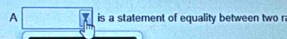 A is a statement of equality between two n