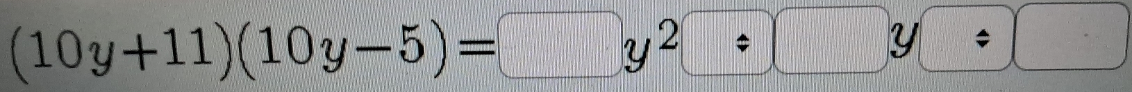 (10y+11)(10y-5)=□ y^2/ □