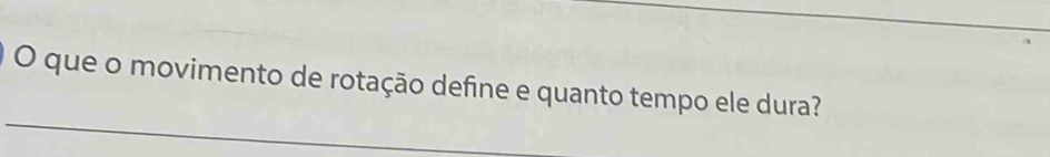 que o movimento de rotação define e quanto tempo ele dura?