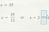 x=35
x= 35/12  or x=2 □ /□  