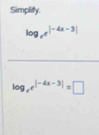 Simplify.
log _ee^(|-4x-3|)
_
log _ee^(|-4x-3|)=□