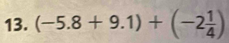 (-5.8+9.1)+(-2 1/4 )