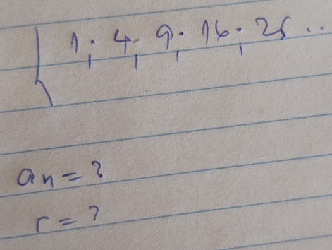 1:4. 9. 16, 25.
a_n= 2
r=7