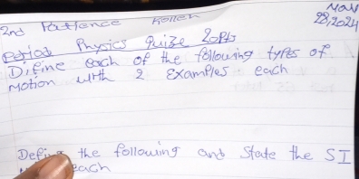 98,2024 
2nd lafience Honen Mo 
period Physics quize 2opt 
Difine each of the following types of 
notion with 2 examples each 
Deling the following and state the SI 
each