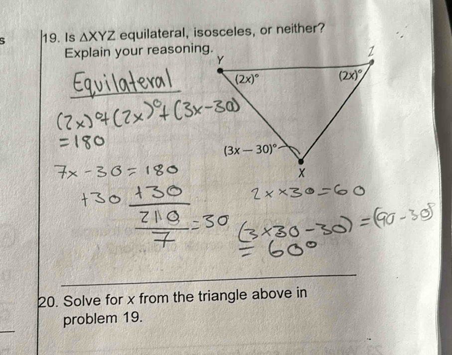 Is △ XYZ equilateral, isosceles, or neither?
Explain your reasoning.
_
20. Solve for x from the triangle above in
problem 19.