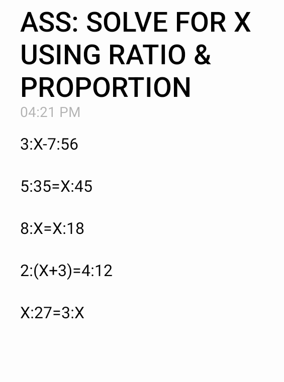 ASS: SOLVE FOR X
USING RATIO & 
PROPORTION 
04:2 1 PM
3:X-7:56
5:35=X:45
8:X=X:18
2:(X+3)=4:12
X:27=3:X