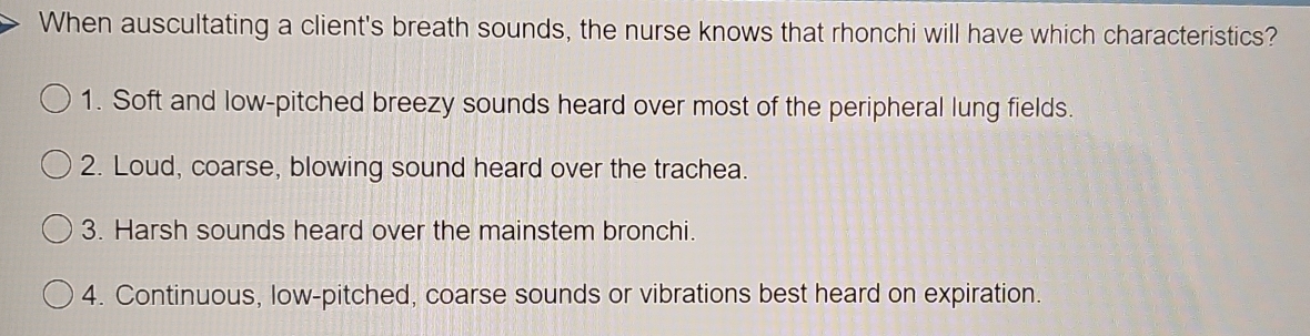 Solved: When auscultating a client's breath sounds, the nurse knows ...