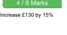 4 / 8 Marks 
Increase £130 by 15%