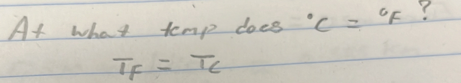 At what temp does°C=^circ F ?
overline IF=overline IC