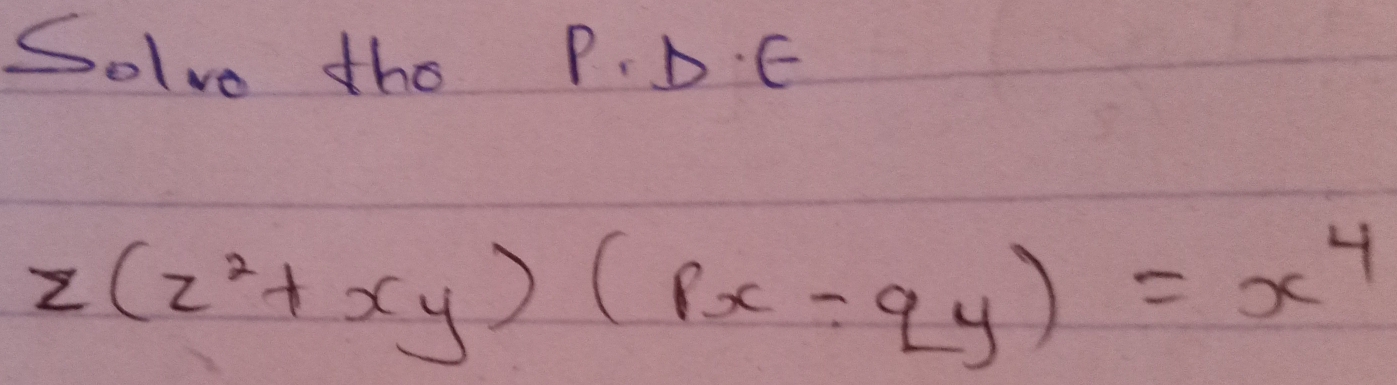 Solve the P. D. E
z(z^2+xy)(px-qy)=x^4