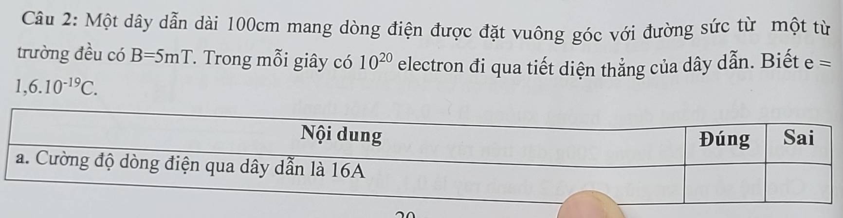 Một dây dẫn dài 100cm mang dòng điện được đặt vuông góc với đường sức từ một từ 
trường đều có B=5mT *. Trong mỗi giây có 10^(20) electron đi qua tiết diện thẳng của dây dẫn. Biết =
1,6.10^(-19)C.