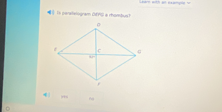 Learn with an example
Is parallelogram DEFG a rhombus?
(1 yes no