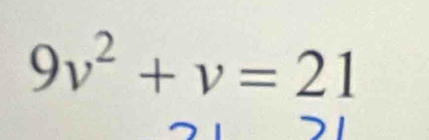 9v^2+v=21